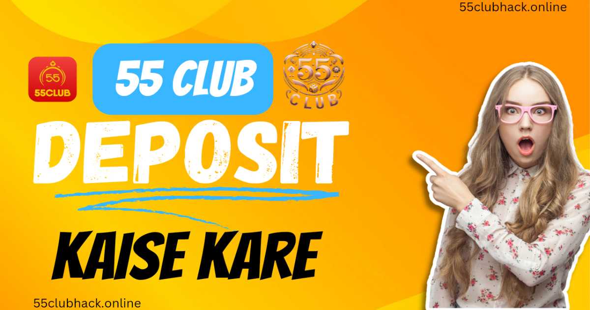 55 Club Deposit Kaise Kare